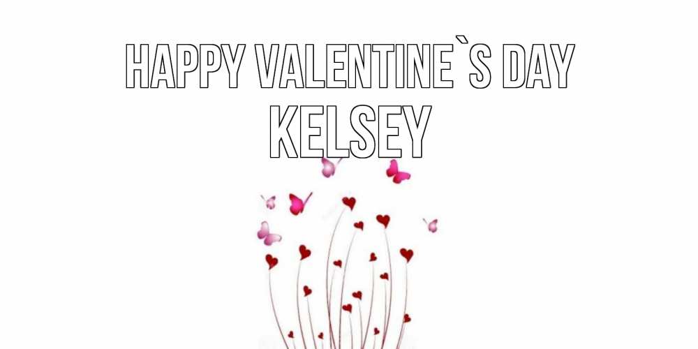 Greetings card с именем, Kelsey Happy Valentine`s Day валентинку подписать онлайн на день всех влюбленных Greetings with text for free download 